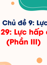Bài 29. Lực hấp dẫn (Phần III)